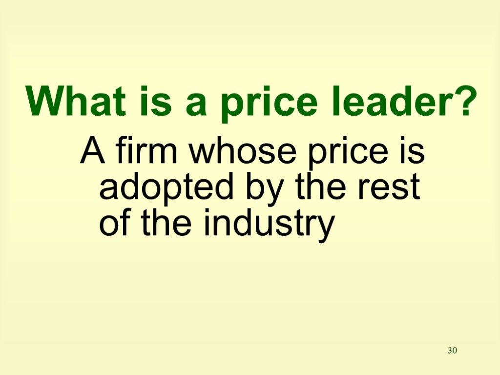 30 What is a price leader? A firm whose price is adopted by the